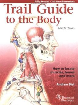 Trail Guide to the Body 3e How to Locate Muscles Bones and More 3rd 9780965853453 Front Cover