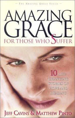 Amazing Grace for Those Who Suffer 10 Life-Changing Stories of Hope and Healing  9780965922845 Front Cover