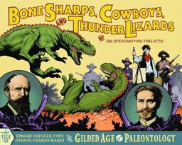 Bone Sharps, Cowboys, and Thunder Lizards Edward Drinker Cope, Othniel Charles Marsh, and the Gilded Age of Paleontology  9780966010664 Front Cover