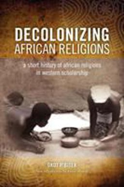 Decolonizing African Religion A Short History of African Religions in Western Scholarship  9780966020151 Front Cover