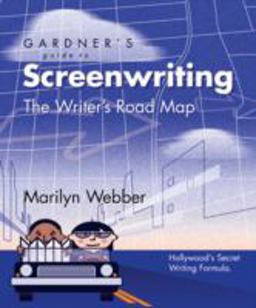 Gardner's Guide to Screenwriting The Writer's Road Map  9780966107579 Front Cover