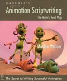 Gardner's Guide to Animation Scriptwriting The Writer's Road Map  9780966107593 Front Cover