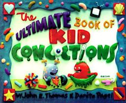 Ultimate Book of Kid Concoctions Vol. 1 : More Than 65 Wacky, Wild and Crazy Concoctions  9780966108804 Front Cover