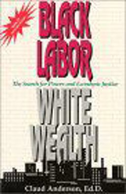 Black Labor, White Wealth The Search for Power and Economic Justice 2nd 9780966170214 Front Cover