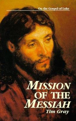 Mission of the Messiah On the Gospel of Luke  9780966322316 Front Cover