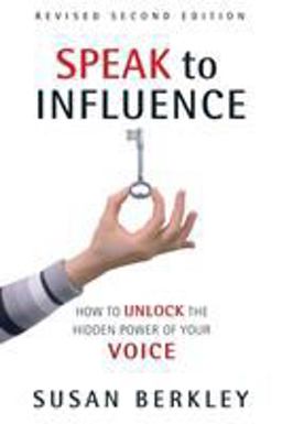 Speak to Influence How to Unlock the Hidden Power of Your Voice 2nd 9780966430257 Front Cover