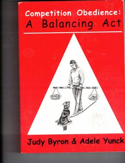 Competition Obedience A Balancing Act  9780966457407 Front Cover