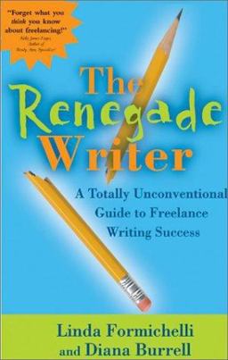 Renegade Writer A Totally Unconventional Guide to Freelance Writing Success  9780966517682 Front Cover