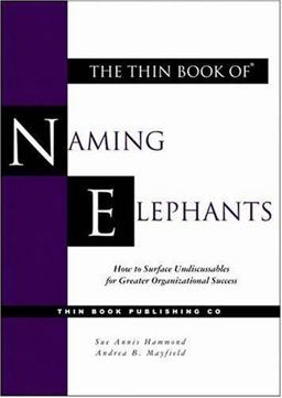 Thin Book of Naming Elephants How to Surface Undiscussables for Greater Organizational Success  9780966537352 Front Cover