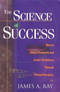 Science of Success : How to Attract Prosperity and Create Life Balance Through Proven Principles 2nd 9780966740011 Front Cover
