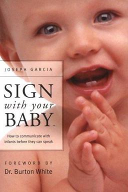 Sign with Your Baby - ASL Baby Sign Language Book How to Communicate with Infants Before They Can Speak  9780966836776 Front Cover