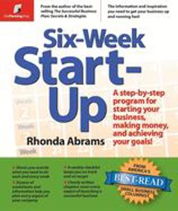 Six-Week Start-up A Step by Step Program for Starting Your Business, Making Money, and Achieving Your Goals!  9780966963595 Front Cover