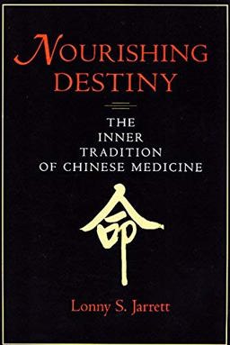 Nourishing Destiny The Inner Tradition of Chinese Medicine  9780966991604 Front Cover