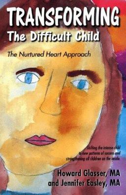 Transforming the Difficult Child : The Nurtured Heart Approach 1st 9780967050706 Front Cover