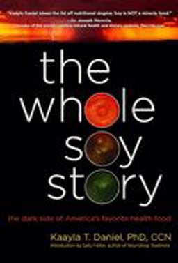 Whole Soy Story The Dark Side of Americas Favorite Health Food  9780967089751 Front Cover