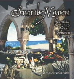 Savor the Moment Entertaining Without Reservations from the Junior League of Boca Raton  9780967094403 Front Cover