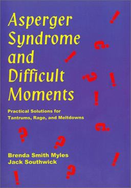 Asperger Syndrome and Difficult Moments: Practical Solutions to Tantrums, Rage and Meltdowns 1st 9780967251431 Front Cover