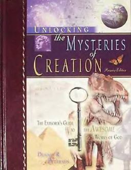 Unlocking the Mysteries of Creation - Premiere Edition : The Explorer's Guide to the Awesome Works of God  9780967271309 Front Cover