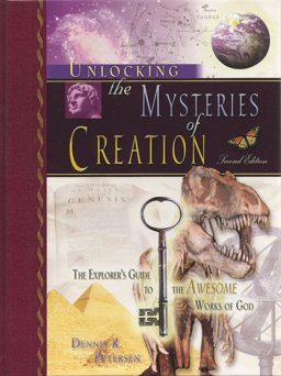 Unlocking the Mysteries of Creation The Explorer's Guide to the Awesome Works of God  9780967271316 Front Cover