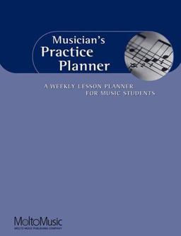 Musician's Practice Planner A Weekly Lesson Planner for Music Students  9780967401201 Front Cover