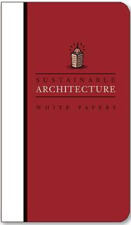 Sustainable Architecture White Papers Essays on Design and Building for a Sustainable Future  9780967509914 Front Cover