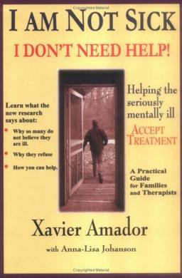 I'm Not Sick I Don't Need Help : Helping the Seriously Mentally Ill Accept Treatment -- a Practical Guide for Families and Therapists 1st 9780967718903 Front Cover