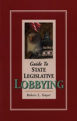 Guide to State Legislative Lobbying  9780967724201 Front Cover