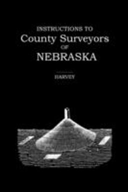 Instructions to County Surveyors of Nebraska Instructions to County Surveyors of Nebraska