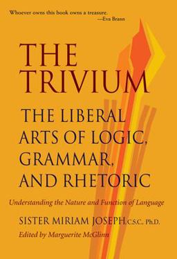 Trivium The Liberal Arts of Logic, Grammar, and Rhetoric  9780967967509 Front Cover