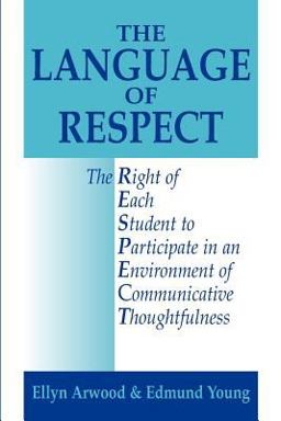 Language of Respect : The Right of Each Student to Participate in an Environment of Communicative Thoughtfulness  9780967972008 Front Cover