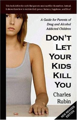 Don't Let Your Kids Kill You A Guide for Parents of Drug and Alcohol Addicted Children 3rd 9780967979052 Front Cover