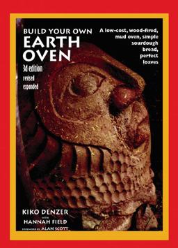 Build Your Own Earth Oven A Low-Cost Wood-Fired Mud Oven, Simple Sourdough Bread, Perfect Loaves, 3rd Edition 3rd 9780967984674 Front Cover
