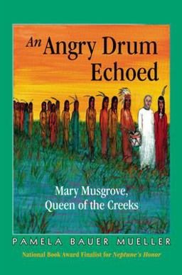 Angry Drum Echoed Mary Musgrove, Queen of the Creeks  9780968509784 Front Cover
