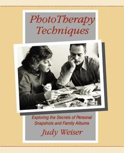 PhotoTherapy Techniques Exploring the Secrets of Personal Snapshots and Family Albums 2nd 9780968561904 Front Cover