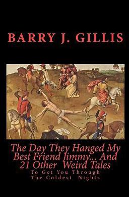 The Day They Hanged My Best Friend Jimmy... and 21 Other Weird Tales