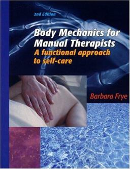 Body Mechanics for Manual Therapist: A Functional approch to Self-Care and Injury Prevention 2nd 9780970052117 Front Cover