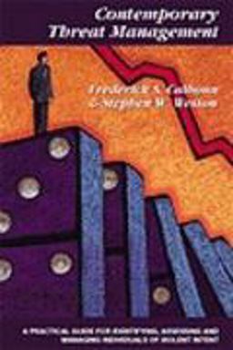 Contemporary Threat Management : A Practical Guide for Identifying, Assessing, and Managing Individuals of Violent Intent  9780970318930 Front Cover