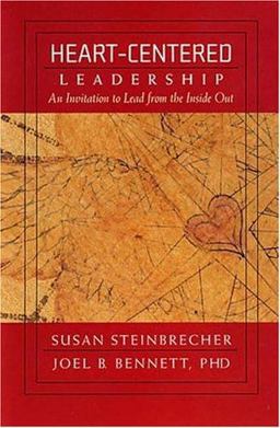 Heart-Centered Leadership : An Invitation to Lead from the Inside Out 1st 9780970373618 Front Cover