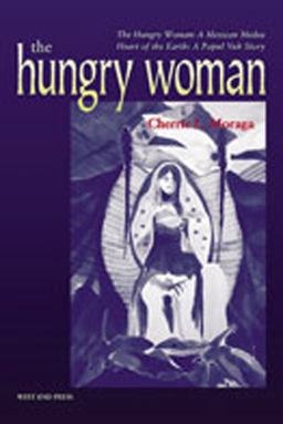 Hungry Woman A Mexican Medea and Heart of the Earth - A Popul Vuh Story  9780970534408 Front Cover