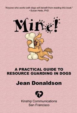 Mine! A Practical Guide to Resource Guarding in Dogs  9780970562944 Front Cover