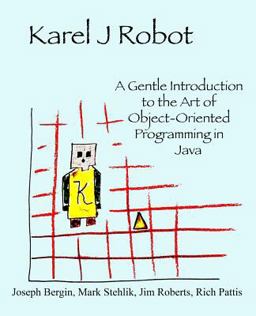 Karel J Robot A Gentle Introduction to the Art of Object-Oriented Programming in Java  9780970579515 Front Cover
