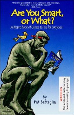 Are You Smart, or What? A Bizarre Book of Games and Fun for Everyone  9780970825308 Front Cover