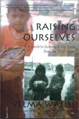 Raising Ourselves A Gwich'in Coming of Age Story from the Yukon River  9780970849304 Front Cover
