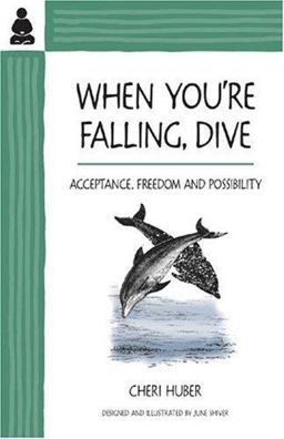 When You're Falling, Dive Acceptance, Freedom and Possibility  9780971030916 Front Cover
