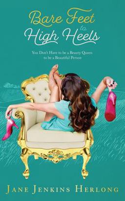 Bare Feet to High Heels You Don't Have to Be a Beauty Queen to Be a Beautiful Person  9780971146709 Front Cover