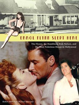 Errol Flynn Slept Here The Flynns, the Hamblens, Ricky Nelson, and the Most Notorious House in Hollywood  9780971168572 Front Cover