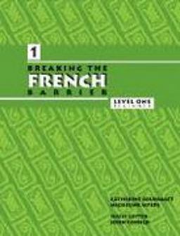 Breaking the French Barrier, Level I (Beginner), Student Edition Level I : The Language Series with All the Rules You Need to Know 1st 9780971281769 Front Cover