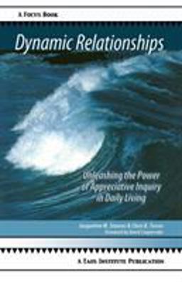 Dynamic Relationships Unleashing the Power of Appreciative Inquiry in Daily Living  9780971441668 Front Cover