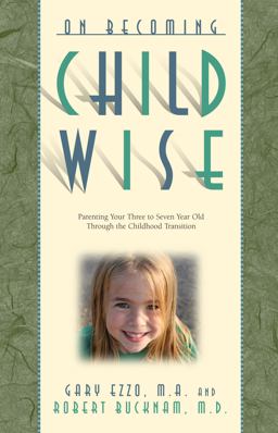 On Becoming Childwise Parenting Your 3 to 7 Year Old Through the Childhood Transition  9780971453234 Front Cover