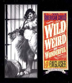 Wild, Weird, and Wonderful The American Circus 1910-1927 As Seen by F. W. Glasier  9780971454842 Front Cover